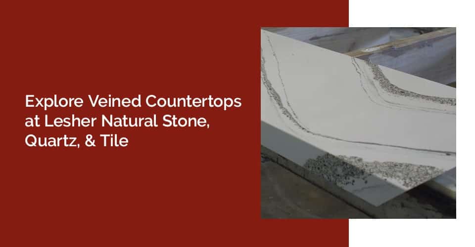 Explore veined stone counters at Lesher